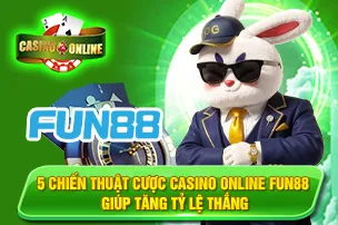 5 Chiến Thuật Cược Casino Online fun88 Giúp Tăng Tỷ Lệ Thắng