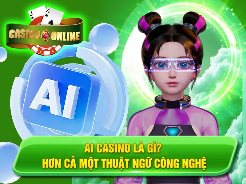 AI Casino Là Gì? Hơn Cả Một Thuật Ngữ Công Nghệ