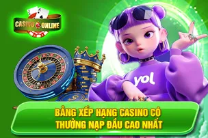 Bảng Xếp Hạng Casino Có Thưởng Nạp Đầu Cao Nhất