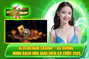 Blockchain Casino – Xu Hướng Minh Bạch Hóa Giao Dịch Cá Cược 2026