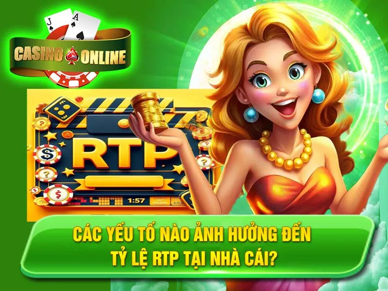 Các Yếu Tố Nào Ảnh Hưởng Đến Tỷ Lệ RTP Tại Nhà Cái?