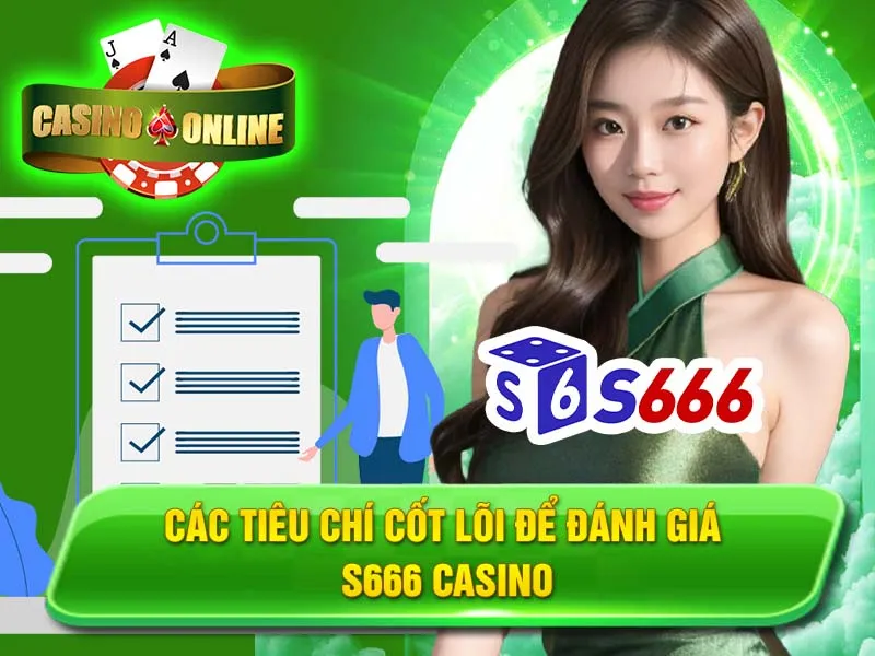 Các tiêu chí cốt lõi để đánh giá S666 Casino