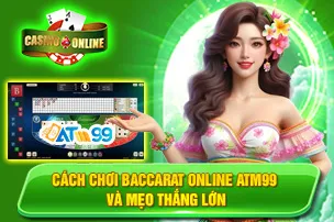 Cách Chơi Baccarat Online ATM99 Và Mẹo Thắng Lớn