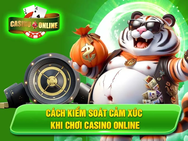 Cách Kiểm Soát Cảm Xúc Khi Chơi Casino Online