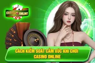 Cách Kiểm Soát Cảm Xúc Khi Chơi Casino Online