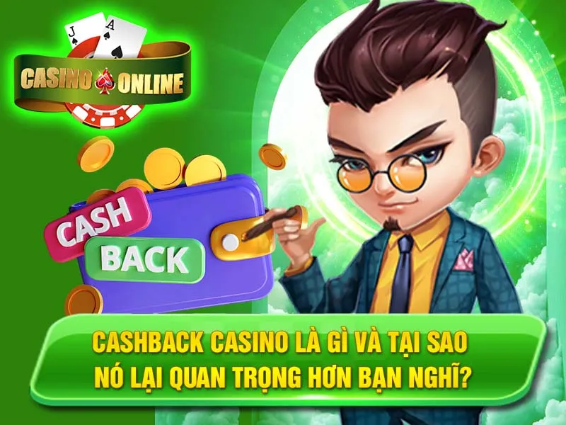 Cashback Casino Là Gì và Tại Sao Nó Lại Quan Trọng Hơn Bạn Nghĩ?