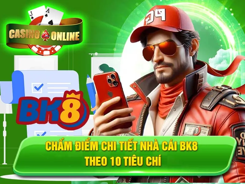 Chấm Điểm Chi Tiết Nhà Cái BK8 Theo 10 Tiêu Chí