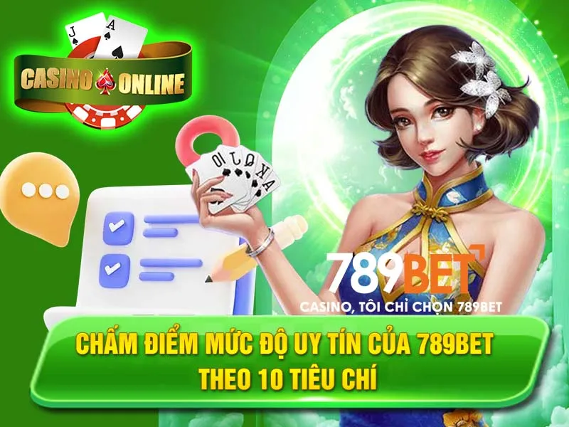 Chấm Điểm Mức Độ Uy Tín Của 789BET Theo 10 Tiêu Chí