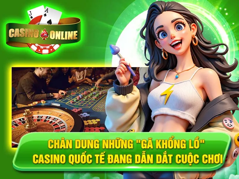 Chân Dung Những "Gã Khổng Lồ" Casino Quốc Tế Đang Dẫn Dắt Cuộc Chơi
