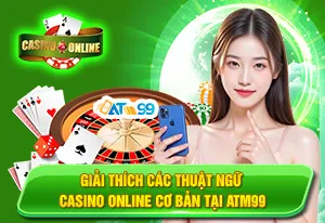 Giải Thích Các Thuật Ngữ Casino Online Cơ Bản Tại ATM99