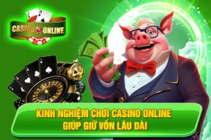 Kinh Nghiệm Chơi Casino Online Giúp Giữ Vốn Lâu Dài