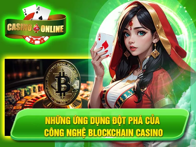Những ứng dụng đột phá của công nghệ Blockchain Casino