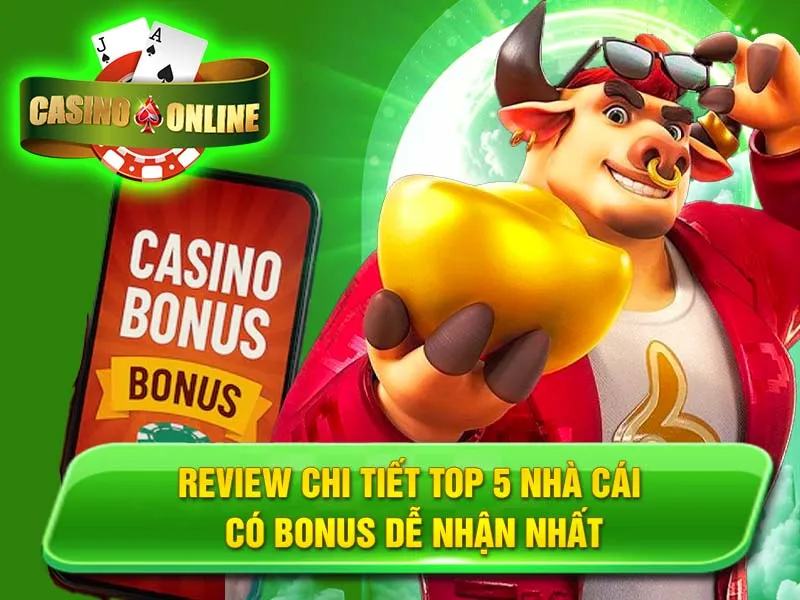 Review Chi Tiết Top 5 Nhà Cái Có Bonus Dễ Nhận Nhất
