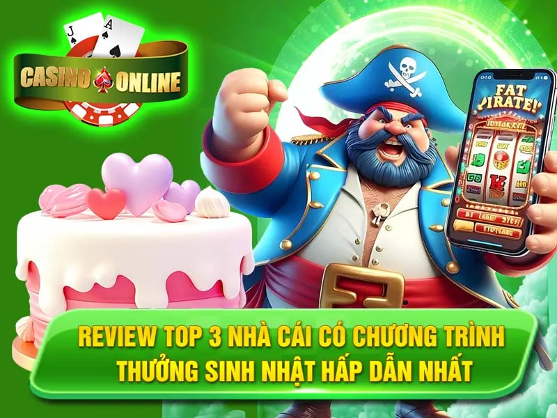 Review Top 3 Nhà Cái Có Chương Trình Thưởng Sinh Nhật Hấp Dẫn Nhất