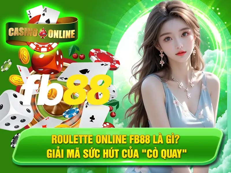 Roulette Online FB88 là gì? Giải mã sức hút của "cò quay"