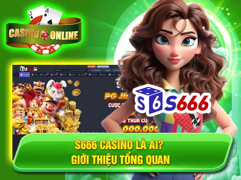 S666 Casino là ai? Giới thiệu tổng quan