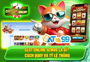 Slot Online ATM99 Là Gì? Cách Quay Và Tỷ Lệ Thắng