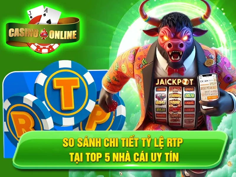 So Sánh Chi Tiết Tỷ Lệ RTP Tại Top 5 Nhà Cái Uy Tín