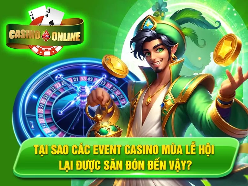 Tại Sao Các Event Casino Mùa Lễ Hội Lại Được Săn Đón Đến Vậy?