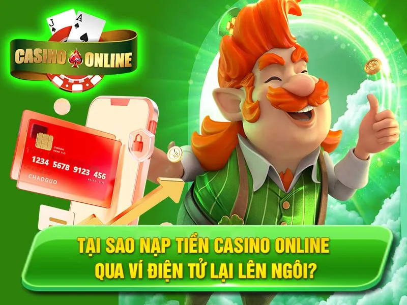 Tại Sao Nạp Tiền Casino Online Qua Ví Điện Tử Lại Lên Ngôi?
