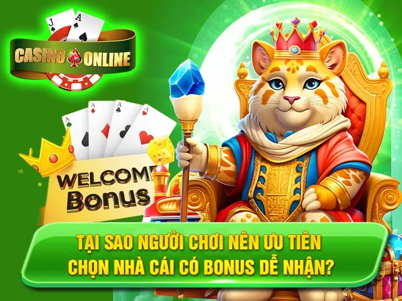 Tại Sao Người Chơi Nên Ưu Tiên Chọn Nhà Cái Có Bonus Dễ Nhận?