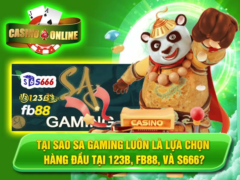 Tại Sao SA Gaming Luôn Là Lựa Chọn Hàng Đầu Tại 123B, FB88, và S666?