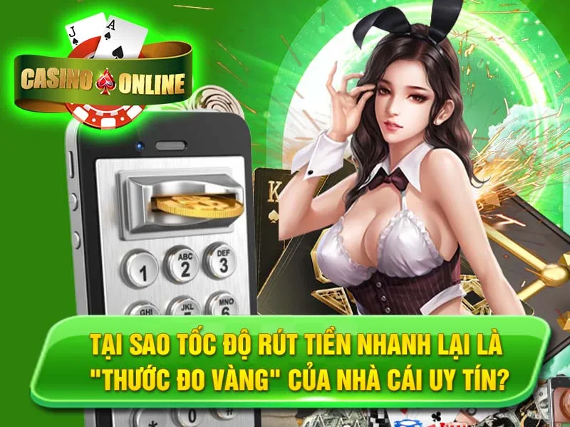 Tại Sao Tốc Độ Rút Tiền Nhanh Lại Là "Thước Đo Vàng" Của Nhà Cái Uy Tín?