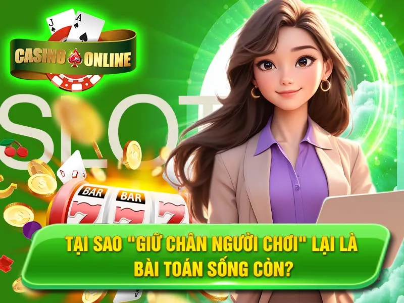 Tại Sao "Giữ Chân Người Chơi" Lại Là Bài Toán Sống Còn?