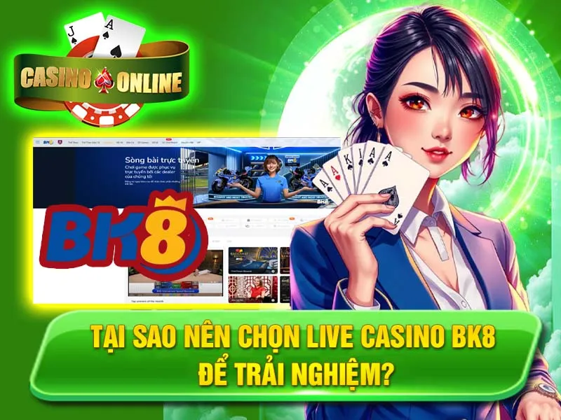 Tại sao nên chọn Live Casino BK8 để trải nghiệm?