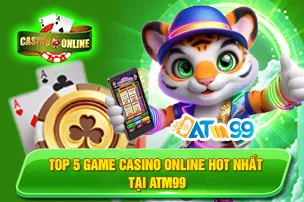Top 5 Game Casino Online Hot Nhất Tại ATM99