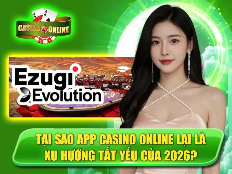 Ezugi vs Evolution – Cuộc Đua Sảnh Casino Trực Tuyến 2026